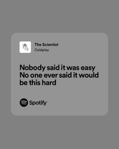 the scientist couldn't say that nobody said it was easy no one ever said it would be this hard