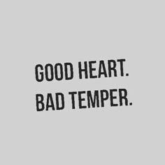 a black and white photo with the words good heart bad temper