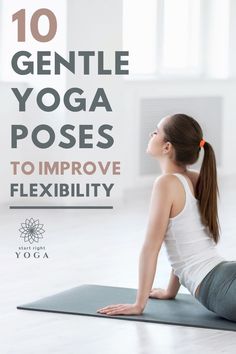 a woman is doing yoga poses with the words 10 gentle yoga poses to improve flexibility