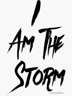 i am the storm written in black ink