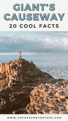 a man standing on top of a pile of rocks next to the ocean with text overlay that reads giant's causeway 20 cool fact