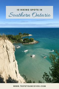 boats are in the water near some cliffs with text overlay that reads 10 hiking spots in southern ontario