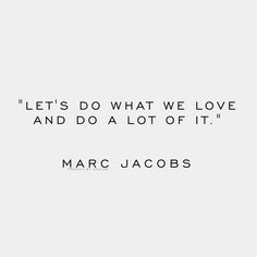 a quote that says let's do what we love and do a lot of it