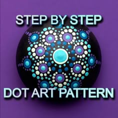 a painted rock with the words, step by step dot art pattern