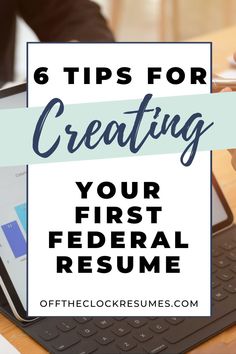 a person typing on a computer with the title 6 tips for creating your first federal resume