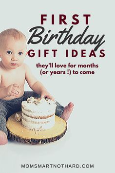 a baby sitting in front of a cake with the words, first birthday gift ideas they'll love for months or years 1 to come