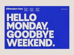 a blue and white poster with the words hello monday, goodbye weekend written on it