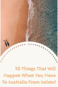 two people flying kites on the beach with text overlay that reads 10 things that will happen when you move to australia from ireland