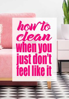 a sign that says how to clean when you just don't feel like it