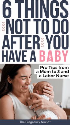 a mother holding her baby in her arms and the text 6 things not to do after you have a baby