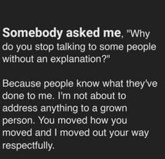 someone asked me why do you stop talking to some people without an explanation? because people know what they are doing