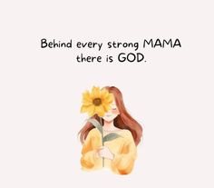 a woman holding a sunflower in her hand with the caption behind her that reads, behind every strong mama there is god