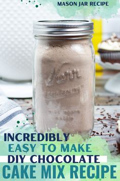 a mason jar filled with chocolate cake mix and the words incredibly easy to make diy chocolate cake mix recipe