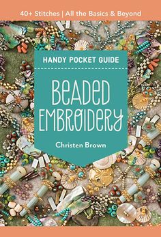 the handy pocket guide to beaded embroidery, written by susan brown and illustrated by