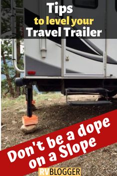 a travel trailer with the words tips to level your travel trailer don't be a slope on a slope