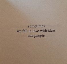 an image of someone's quote on the back of a toilet paper roll that says, sometimes we fall in love with ideas not people