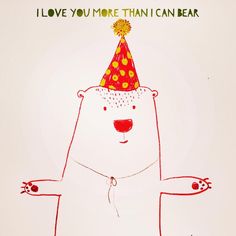 a polar bear wearing a party hat with the words i love you more than i can bear