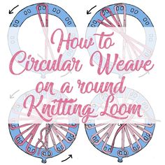 the words how to circular weave on a round knitting loom in pink and blue