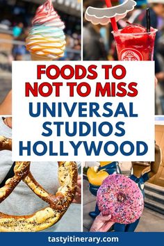 food is shown with the words foods to not to miss universal studio's hollywood