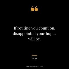 the quote if routine you count on, disappointed your hopes will be