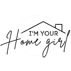 the words i'm your home girl written in black ink