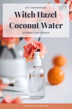 DIY Witch Hazel Coconut Water Hydration Mist