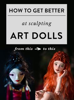 two dolls with the words how to get better at sculpting art dolls