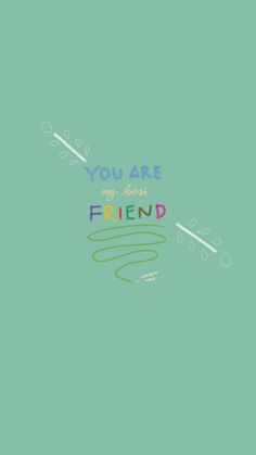 the words you are my best friend on a green background