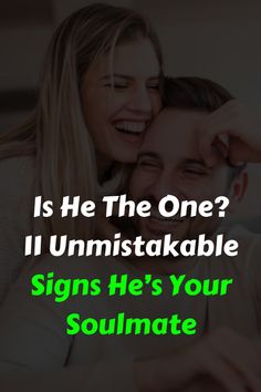 a man and woman smiling with the caption is he the one? illumistakable signs he's your soulmate