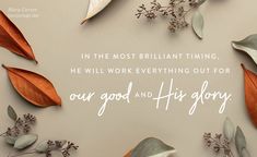 an image of leaves and flowers with the words in the most brilliant thing, he will work everything out for our god and his glory