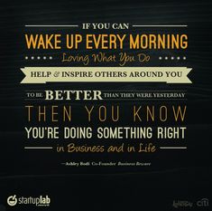 a poster with the words, if you can wake up every morning loving and inspire others around you