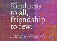 a quote from african prove about kindness to all, friendship to ferw