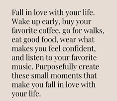 a quote that says fall in love with your life wake up early, buy your favorite coffee go for walks eat god food wear what makes you feel confident