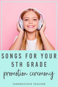 a girl with headphones on her ears and the words, songs for your 5th grade promotion ceremony