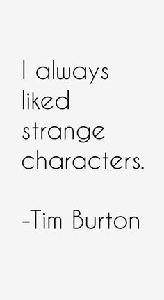 the quote i always liked strange characters by tim burton on white paper with black lettering