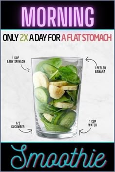 a glass filled with sliced cucumbers and bananas next to the words morning, only 2x a day for a flat stomach