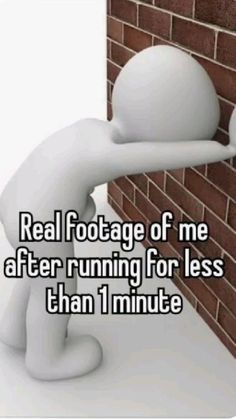 a person leaning against a brick wall with the caption real footage of me after running for less than 1 minute