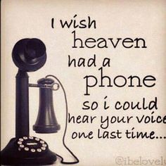 an old fashioned phone with the words i wish heaven had a phone so i could hear your voice one last time