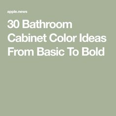 the words bathroom cabinet color ideas from basic to bold in white on a green background