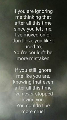 a poem written in white on a black background with the words if you are ignoring me, thinking that after all this time i've