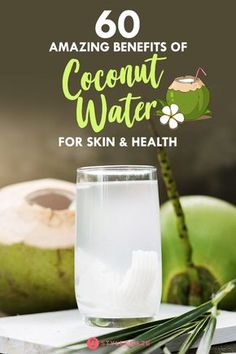 coconut water in a glass with the words 60 amazing benefits of coconut water for skin and health