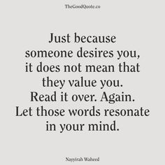 the quote just because someone deserves you, it does not mean that they value you read it over again