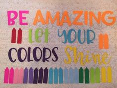 the words be amazing if your colors shine are written in multicolored crayons