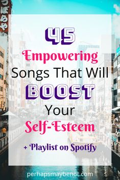 a river with the words,'45 empoving songs that will boost your self - steam playlist on spoty