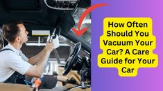 a man driving a car with the words how often should you choose a vacuum for your car?