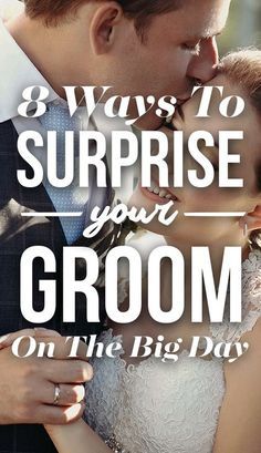 a bride and groom kissing with the words 8 ways to surprise your groom on the big day