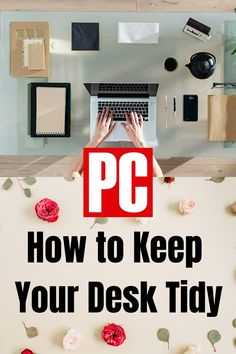 a person typing on a laptop with the words pc how to keep your desk tidy