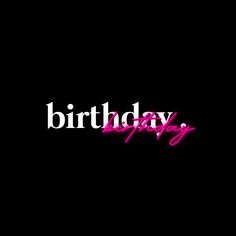 a black background with the words birthday written in pink