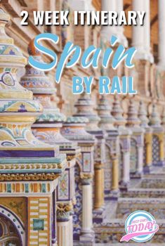 the cover of two week itinerary spain by rail with colorful tiles and columns