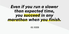 a quote that says even if you run a slower than expected time, you proceed in any marathon when you finish